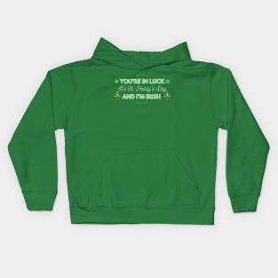 You're in Luck, It's St. Paddy's Day and I'm Irish Kids Hoodie